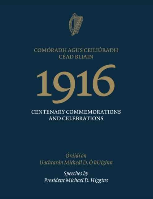 An tUachtarán i láthair nuair a seolfar ‘Ceiliúradh agus Comóradh Céad Bliain 1916’ 